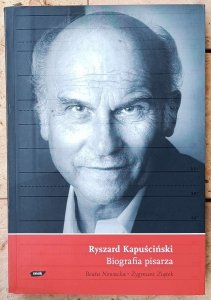 Beata Nowacka, Zygmunt Ziątek • Ryszard Kapuściński. Biografia pisarza