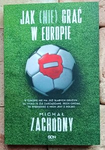 Michał Zachodny - Jak (nie) grać w Europie