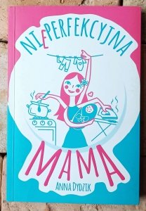 Anna Dydzik • Nieperfekcyjna mama