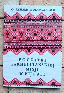 Ryszard Stolarczyk - Początki Karmelitańskiej Misji w Kijowie
