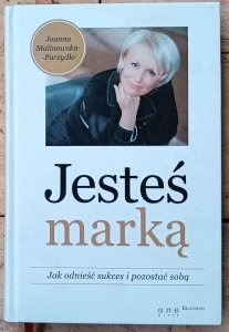 Joanna Malinowska-Parzydło • Jesteś marką. Jak odnieść sukces i pozostać sobą