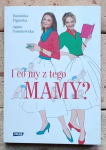 Dominika Figurska, Agata Puścikowska - I co my z tego mamy?
