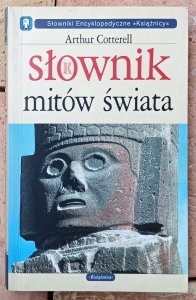 Arthur Cotterell • Słownik mitów świata