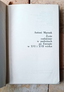 Antoni Mączak • Życie codzienne w podróżach po Europie w XVI i XVII wieku