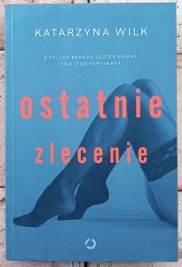 Katarzyna Wilk • Ostatnie zlecenie