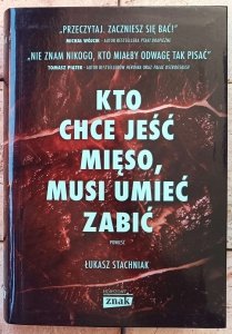 Łukasz Stachniak • Kto chce jeść mięso, musi umieć zabić