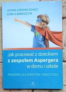 Joanna Chromik Kovacs - Jak pracować z dzieckiem z zespołem Aspergera w domu i szkole