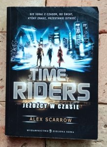 Alex Scarrow - Time Riders. Jeźdźcy w czasie