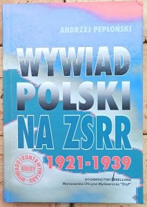 Andrzej Pepłoński • Wywiad polski na ZSRR 1921-1939 
