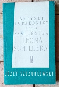 Józef Szczublewski • Artyści i urzędnicy czyli szaleństwa Leona Schillera