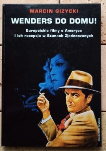 Marcin Giżycki • Wenders do domu! Europejskie filmy o Ameryce i ich recepcja w Stanach Zjednoczonych