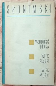 Antoni Słonimski • Młodość górna. Wiek klęski. Wiek męski