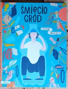 Ola Woldańska-Płocińska • Śmieciogród. Zero Waste