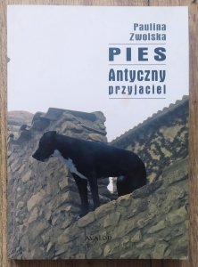 Paulina Zwolska • Pies. Antyczny przyjaciel