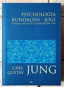 Carl Gustav Jung • Psychologia kundalini-jogi. Według notatek z seminariów 1932
