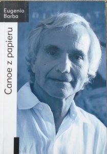 Eugenio Barba • Canoe z papieru. Traktat z Antropologii Teatru