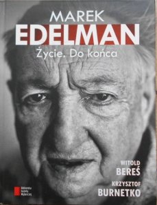 Witold Bereś, Krzysztof Burnetko • Marek Edelman. Życie. Do końca