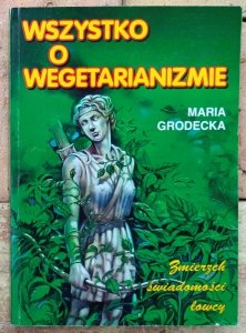 Maria Grodecka • Zmierzch świadomości łowcy. Wszystko o wegetarianizmie