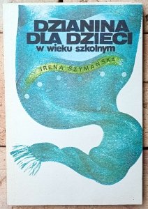 Irena Szymańska • Dzianina dla dzieci w wieku szkolnym 
