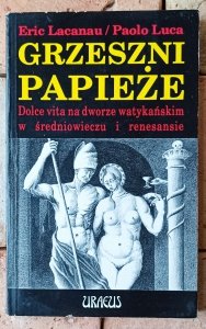 Eric Lacanau, Paolo Luca • Grzeszni papieże. Dolce vita na dworze watykańskim w średniowieczu i renesansie