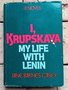 Jane Barnes Casey - I, Krupskaya. My Life with Lenin