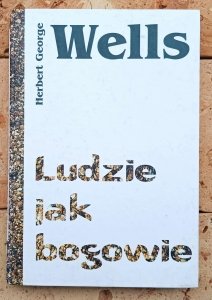 Herbert George Wells • Ludzie jak bogowie