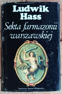 Ludwik Hass • Sekta farmazonii warszawskiej. Pierwsze stulecie wolnomularstwa w Warszawie (1721–1821)