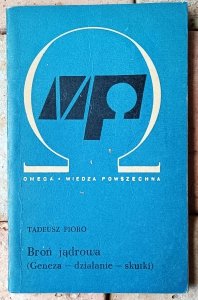 Tadeusz Pióro • Broń jądrowa [Geneza - działania - skutki]