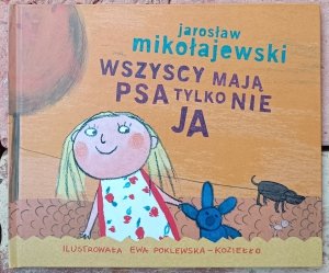 Jarosław Mikołajewski • Wszyscy mają psa, tylko nie ja