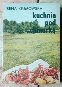 Irena Gumowska • Kuchnia pod chmurką