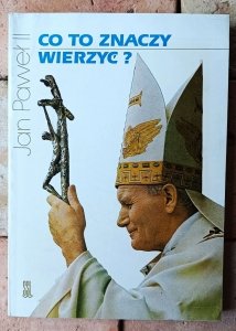 Jan Paweł II • Co to znaczy wierzyć?