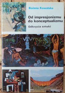 Bożena Kowalska • Od impresjonizmu do konceptualizmu. Odkrycia sztuki