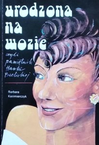 Barbara  Kazimierczyk • Urodzona na wozie, czyli pamiętnik Hanki Bielickiej