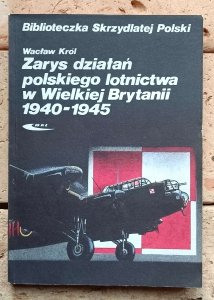 Wacław Król • Zarys działań polskiego lotnictwa w Wielkiej Brytanii 1940-1945