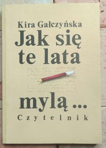 Kira Gałczyńska - Jak się te lata mylą