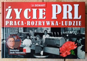 Życie PRL • Praca. Rozrywka. Ludzie