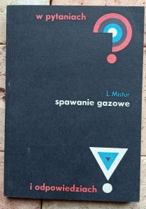 Leon Mistur - Spawanie gazowe w pytaniach i odpowiedziach