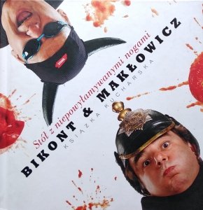 Bikont & Makłowicz • Stół z niepowyłamywanymi nogami. Książka kucharska