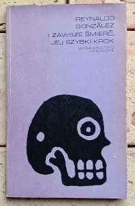 Reynaldo Gonzalez - I zawsze śmierć jej szybki krok | literatura kubańska