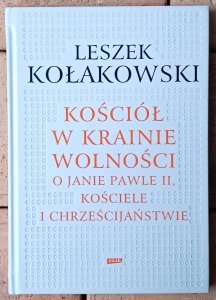 Leszek Kołakowski • Kościół w krainie wolności. O Janie Pawle II, kościele i chrześcijaństwie