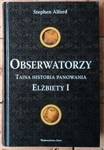 Stephen Alford • Obserwatorzy. Tajna historia panowania Elżbiety I