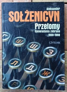Aleksander Sołżenicyn • Przełomy. Opowiadania zebrane 1959-1998
