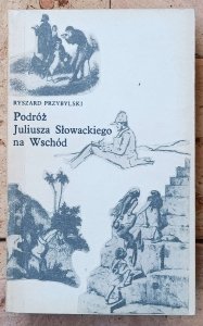 Ryszard Przybylski • Podróż Juliusza Słowackiego na Wschód 