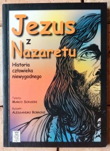 Marco Sonseri • Jezus z Nazaretu. Historia człowieka niewygodnego