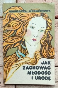 Bogusława Wydmuchowa • Jak zachować młodość i urodę