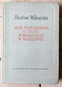 Paulina Wilkońska • Moje wspomnienia o życiu towarzyskim w Warszawie