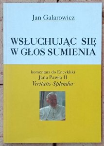 Jan Galarowicz • Wsłuchując się w głos sumienia. Komentarz do Encykliki Jana Pawła II Veritatis Splendor