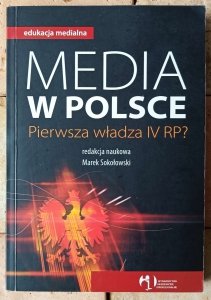 red. Marek Sokołowski • Media w Polsce. Pierwsza władza IV RP?