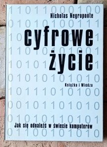 Nicholas Negroponte • Cyfrowe życie. Jak się odnaleźć w świecie komputerów