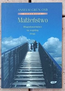 Grun Anselm • Małżeństwo. Błogosławieństwo na Wspólną Drogę 